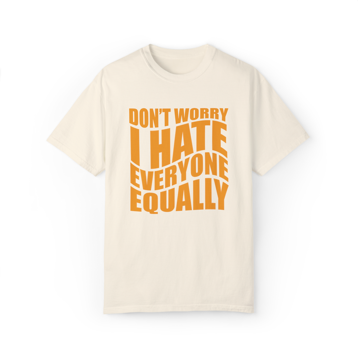 "Don't Worry, I Hate Everyone Equally" T-Shirt
