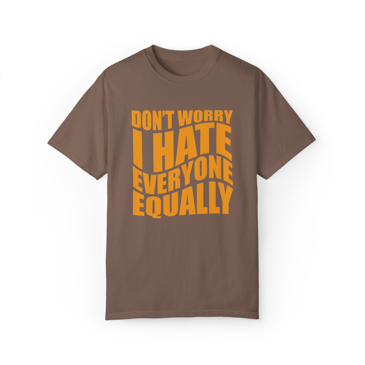 "Don't Worry, I Hate Everyone Equally" T-Shirt