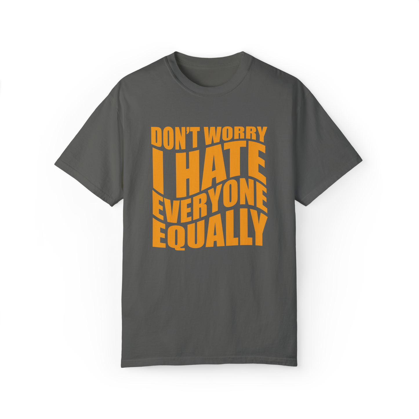"Don't Worry, I Hate Everyone Equally" T-Shirt