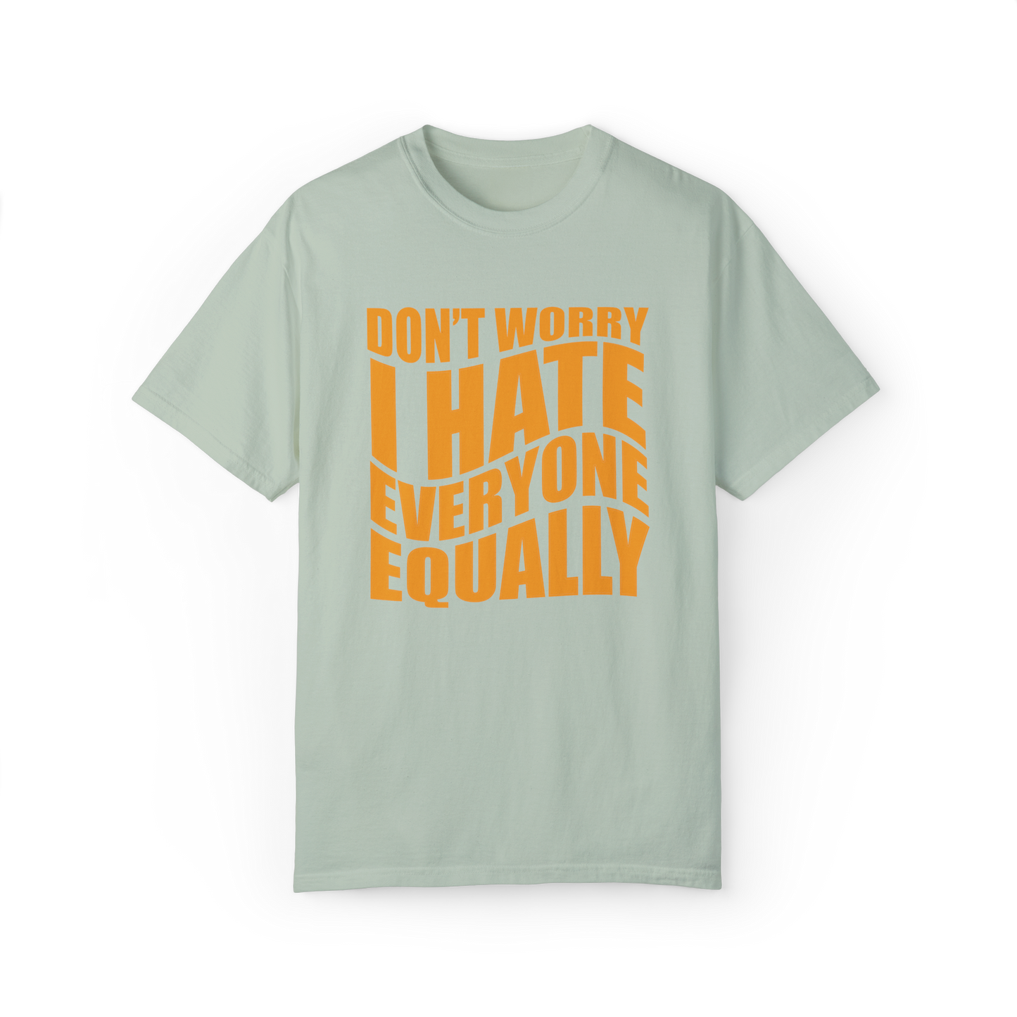 "Don't Worry, I Hate Everyone Equally" T-Shirt