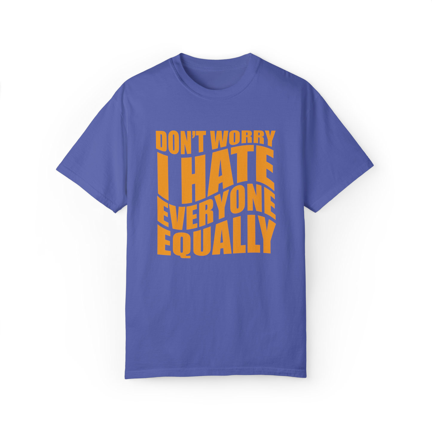 "Don't Worry, I Hate Everyone Equally" T-Shirt