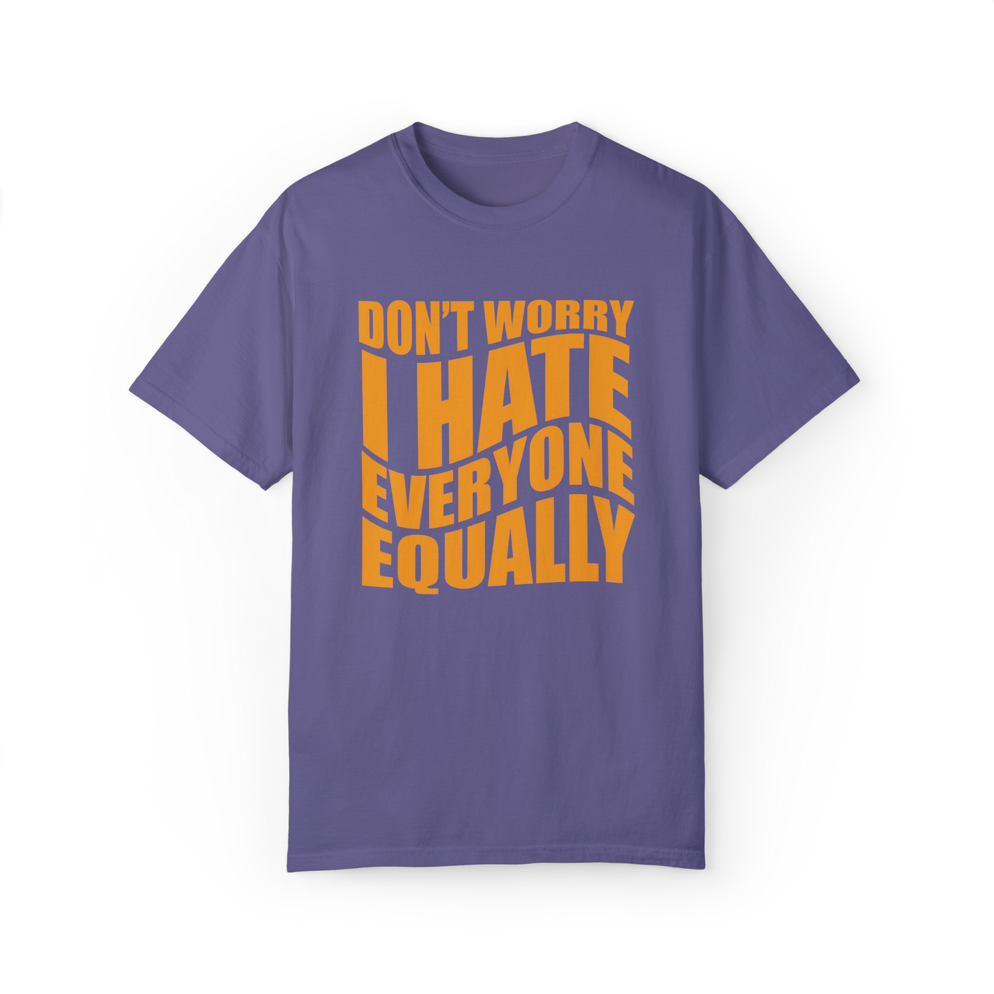 "Don't Worry, I Hate Everyone Equally" T-Shirt