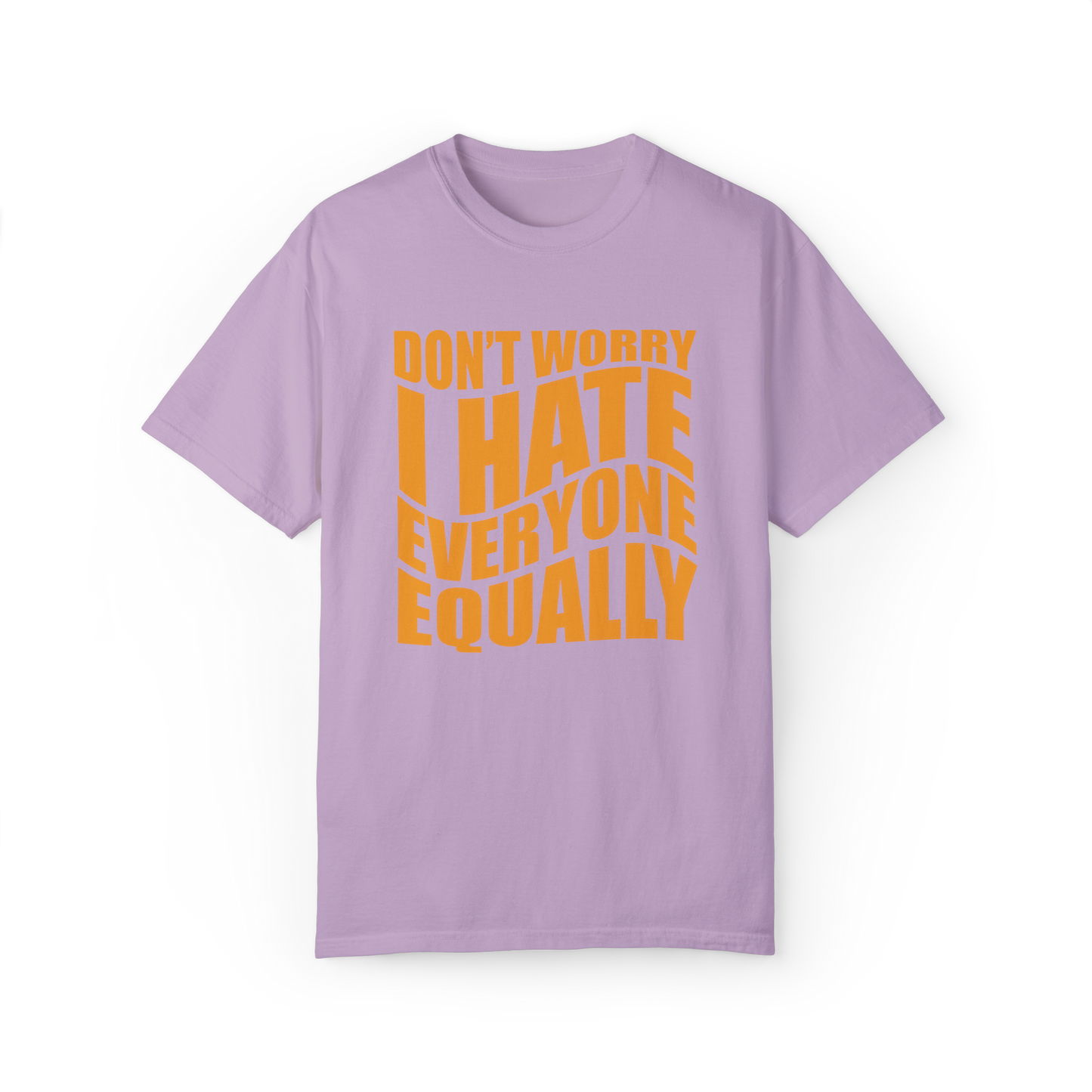 "Don't Worry, I Hate Everyone Equally" T-Shirt