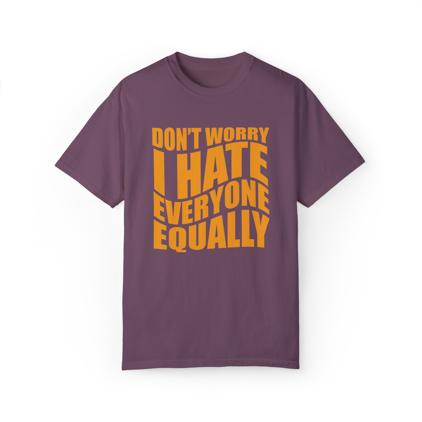 "Don't Worry, I Hate Everyone Equally" T-Shirt