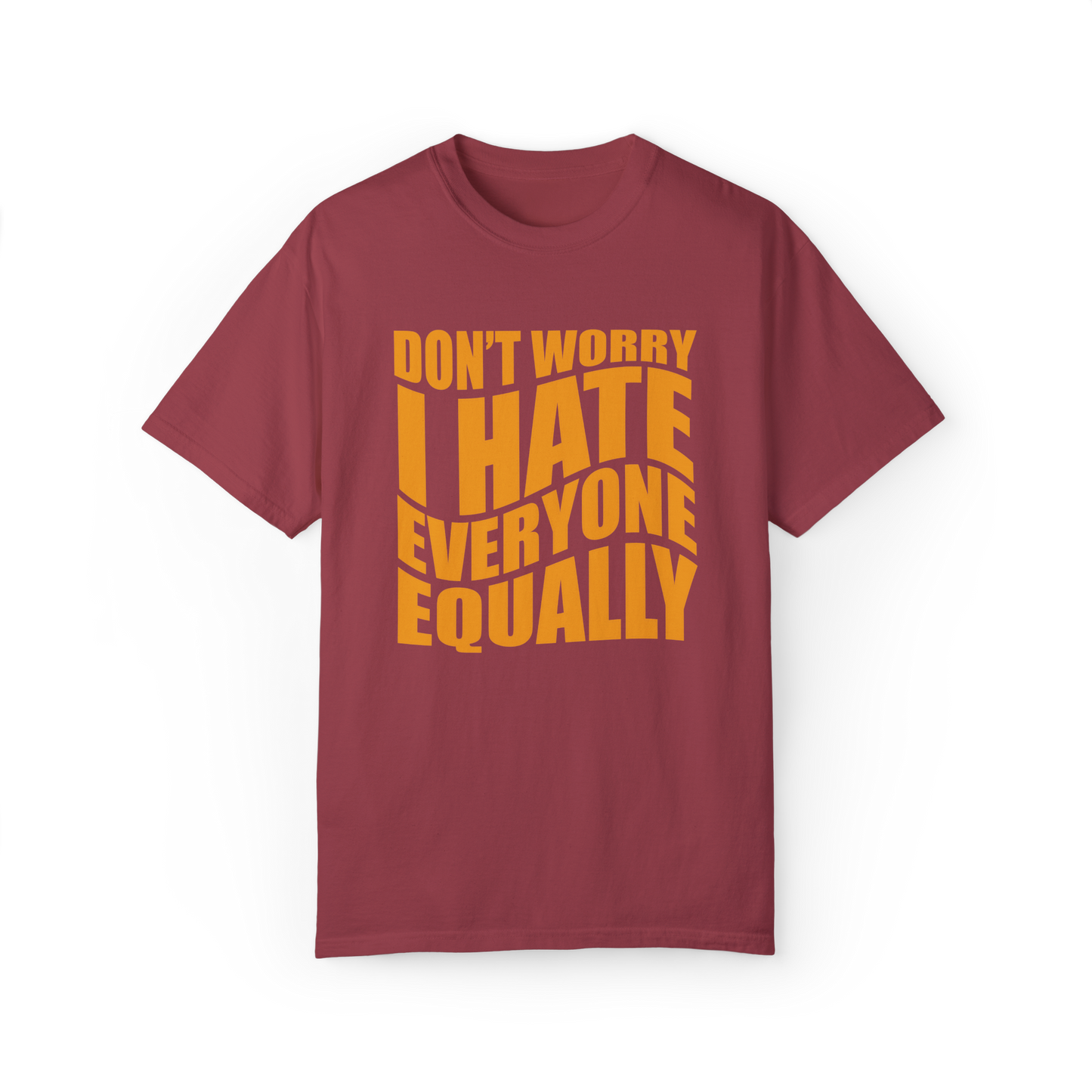 "Don't Worry, I Hate Everyone Equally" T-Shirt